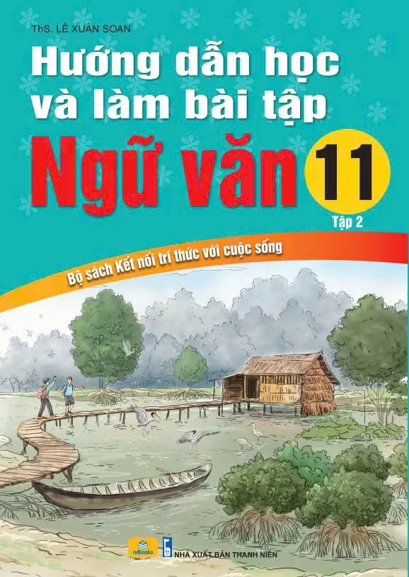 HƯỚNG DẪN HỌC VÀ LÀM BÀI TẬP NGỮ VĂN LỚP 11 - TẬP 2 (Bộ sách Kết nối tri thức với cuộc sống)